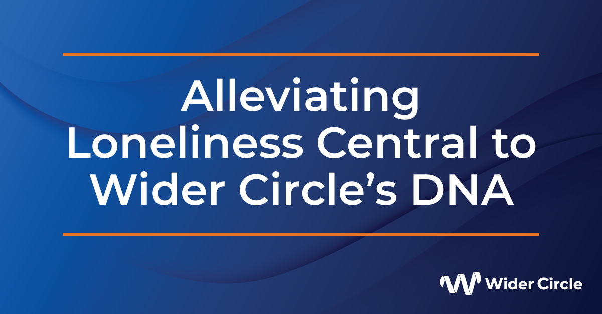 Alleviating Loneliness Central to Wider Circle’s DNA