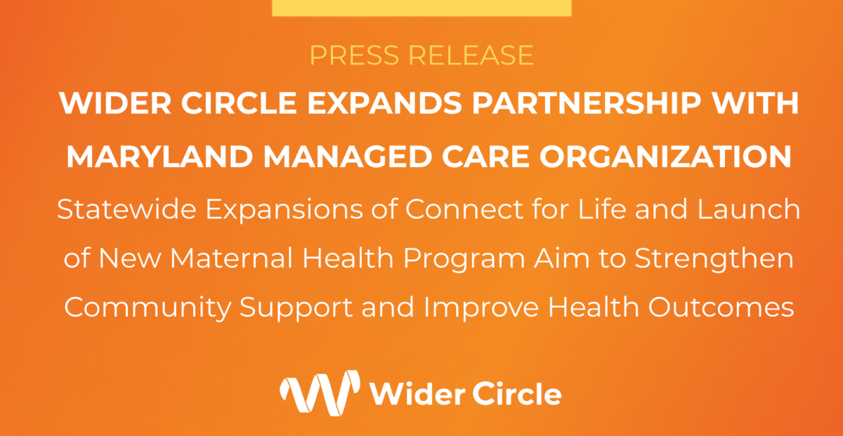 WIDER CIRCLE EXPANDS PARTNERSHIP WITH MARYLAND MANAGED CARE ...
